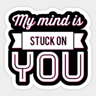 My mind is stuck on you Sticker